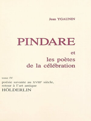 cover image of Pindare et les poètes de la célébration (4). Poésie savante au XVIIIe siècle, retour à l'art antique